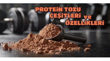 Protein Tozu Çeşitleri ve Özellikleri